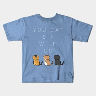 You cat sit with us . version four Kids T-Shirt